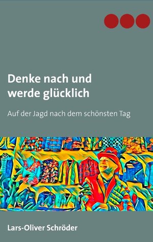 Buchcover Denke nach und werde glücklich | Lars-Oliver Schröder | EAN 9783740753160 | ISBN 3-7407-5316-1 | ISBN 978-3-7407-5316-0