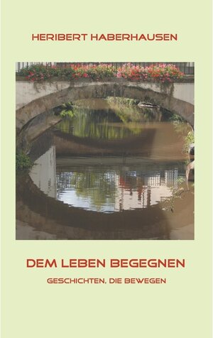 Buchcover Dem Leben begegnen | Heribert Haberhausen | EAN 9783740756222 | ISBN 3-7407-5622-5 | ISBN 978-3-7407-5622-2
