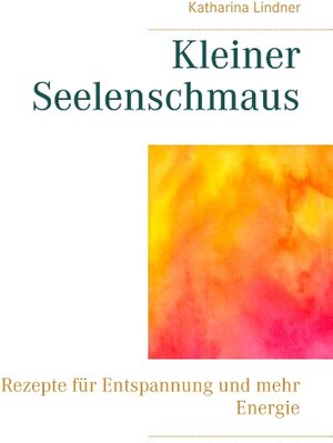 Buchcover Kleiner Seelenschmaus | Katharina Lindner | EAN 9783740762193 | ISBN 3-7407-6219-5 | ISBN 978-3-7407-6219-3