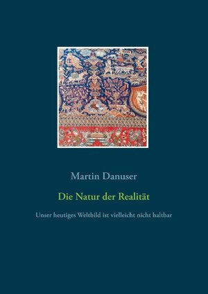 Buchcover Die Natur der Realität | Martin Danuser | EAN 9783740762339 | ISBN 3-7407-6233-0 | ISBN 978-3-7407-6233-9