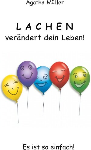 Buchcover Lachen verändert dein Leben! | Agatha Müller | EAN 9783740762933 | ISBN 3-7407-6293-4 | ISBN 978-3-7407-6293-3