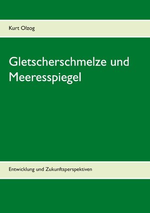 Buchcover Gletscherschmelze und Meeresspiegel | Kurt Olzog | EAN 9783740763589 | ISBN 3-7407-6358-2 | ISBN 978-3-7407-6358-9