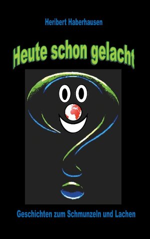 Buchcover Heute schon gelacht? | Heribert Haberhausen | EAN 9783740763947 | ISBN 3-7407-6394-9 | ISBN 978-3-7407-6394-7