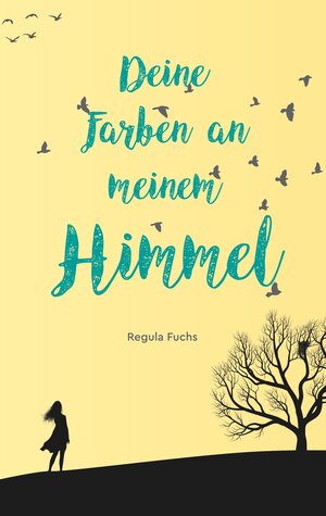 Buchcover Deine Farben an meinem Himmel | Regula Fuchs | EAN 9783740764715 | ISBN 3-7407-6471-6 | ISBN 978-3-7407-6471-5