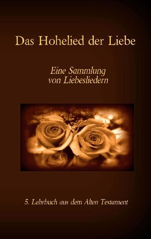 Buchcover Die Bibel - Das Alte Testament - Das Hohelied der Liebe  | EAN 9783740765569 | ISBN 3-7407-6556-9 | ISBN 978-3-7407-6556-9