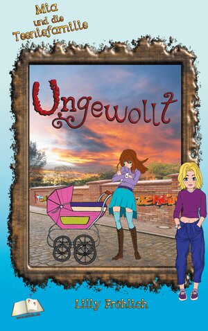 Buchcover Ungewollt | Lilly Fröhlich | EAN 9783740765620 | ISBN 3-7407-6562-3 | ISBN 978-3-7407-6562-0