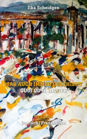 Buchcover Was auch immer geschieht - Quoi qu'il arrive | Ilka Scheidgen | EAN 9783740767631 | ISBN 3-7407-6763-4 | ISBN 978-3-7407-6763-1