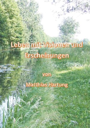 Buchcover Leben mit Visionen und Erscheinungen | Matthias Hartung | EAN 9783740769109 | ISBN 3-7407-6910-6 | ISBN 978-3-7407-6910-9