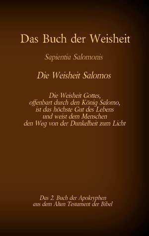 Buchcover Das Buch der Weisheit, Sapientia Salomonis - Die Weisheit Salomos, das 2. Buch der Apokryphen aus der Bibel | EAN 9783740769222 | ISBN 3-7407-6922-X | ISBN 978-3-7407-6922-2