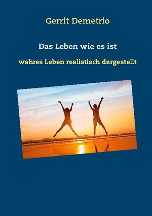 Buchcover Das Leben wie es ist | Gerrit Demetrio | EAN 9783740770082 | ISBN 3-7407-7008-2 | ISBN 978-3-7407-7008-2