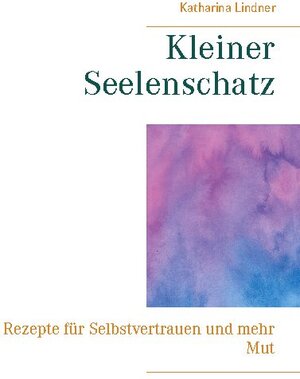 Buchcover Kleiner Seelenschatz | Katharina Lindner | EAN 9783740771638 | ISBN 3-7407-7163-1 | ISBN 978-3-7407-7163-8