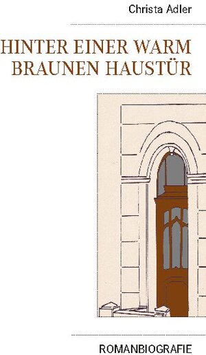 Buchcover Hinter einer warm braunen Haustür | Christa Adler | EAN 9783740771805 | ISBN 3-7407-7180-1 | ISBN 978-3-7407-7180-5
