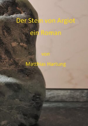 Buchcover Der Stein von Argiot | Matthias Hartung | EAN 9783740772161 | ISBN 3-7407-7216-6 | ISBN 978-3-7407-7216-1