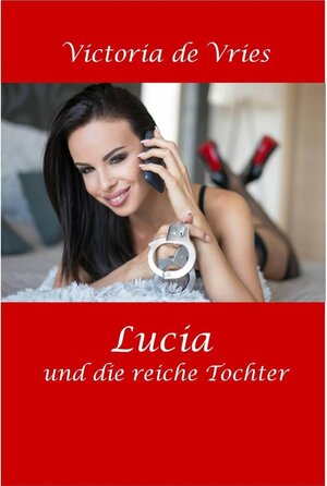 Buchcover Lucia und die reiche Tochter | Victoria de Vries | EAN 9783740781200 | ISBN 3-7407-8120-3 | ISBN 978-3-7407-8120-0