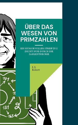 Buchcover Über das Wesen von Primzahlen | J. J. Kokott | EAN 9783740782009 | ISBN 3-7407-8200-5 | ISBN 978-3-7407-8200-9