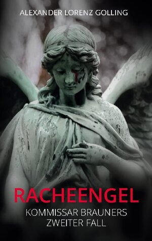 Buchcover Racheengel | Alexander Lorenz Golling | EAN 9783740782078 | ISBN 3-7407-8207-2 | ISBN 978-3-7407-8207-8