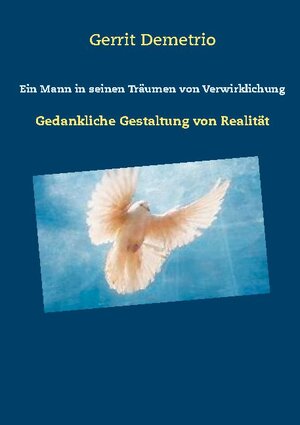 Buchcover Ein Mann in seinen Träumen von Verwirklichung | Gerrit Demetrio | EAN 9783740782306 | ISBN 3-7407-8230-7 | ISBN 978-3-7407-8230-6