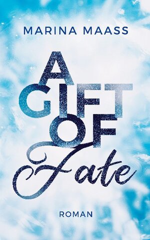 Buchcover A Gift of Fate | Marina Maaß | EAN 9783740782443 | ISBN 3-7407-8244-7 | ISBN 978-3-7407-8244-3