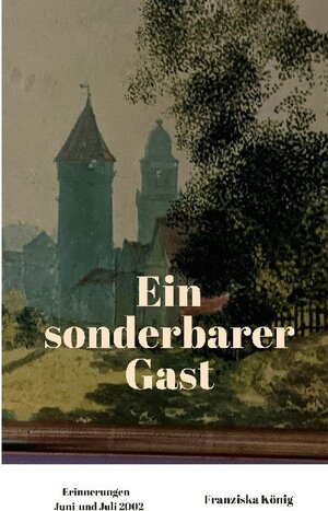 Buchcover Ein sonderbarer Gast | Franziska König | EAN 9783740782603 | ISBN 3-7407-8260-9 | ISBN 978-3-7407-8260-3