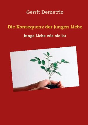 Buchcover Die Konsequenz der Jungen Liebe | Gerrit Demetrio | EAN 9783740782894 | ISBN 3-7407-8289-7 | ISBN 978-3-7407-8289-4