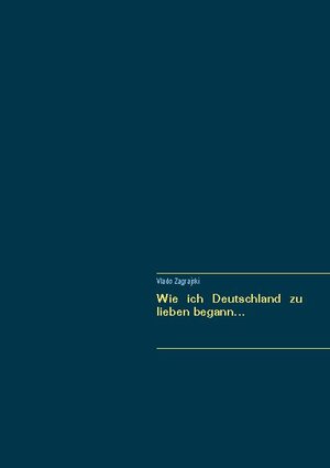 Buchcover Wie ich Deutschland zu lieben begann... | Vlado Zagrajski | EAN 9783740783754 | ISBN 3-7407-8375-3 | ISBN 978-3-7407-8375-4