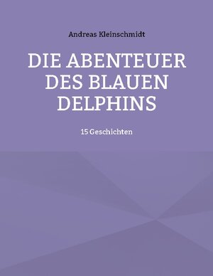 Buchcover Die Abenteuer des blauen Delphins | Andreas Kleinschmidt | EAN 9783740783792 | ISBN 3-7407-8379-6 | ISBN 978-3-7407-8379-2