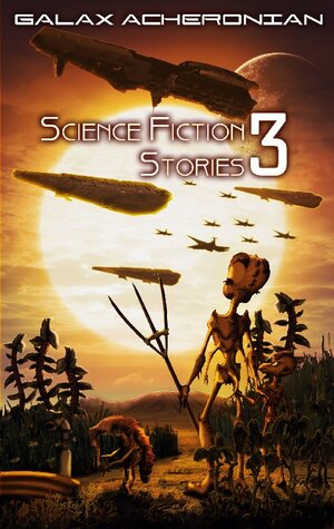 Buchcover Science Fiction Stories III | Galax Acheronian | EAN 9783740787158 | ISBN 3-7407-8715-5 | ISBN 978-3-7407-8715-8