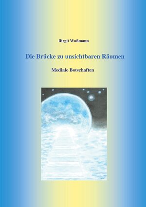 Buchcover Die Brücke zu unsichtbaren Räumen | Birgit Waßmann | EAN 9783740787486 | ISBN 3-7407-8748-1 | ISBN 978-3-7407-8748-6