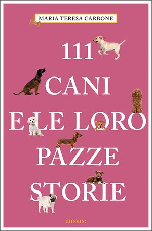Buchcover 111 cani e le loro pazze storie | Maria Teresa Carbone | EAN 9783740800338 | ISBN 3-7408-0033-X | ISBN 978-3-7408-0033-8