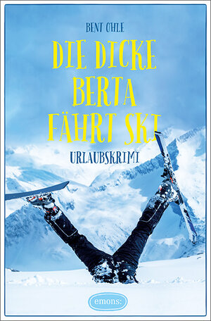 Buchcover Die dicke Berta fährt Ski | Bent Ohle | EAN 9783740802011 | ISBN 3-7408-0201-4 | ISBN 978-3-7408-0201-1