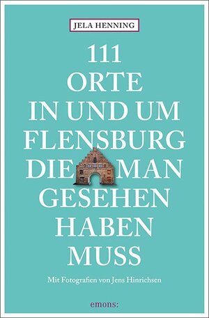 Buchcover 111 Orte in und um Flensburg, die man gesehen haben muss | Jela Henning | EAN 9783740802417 | ISBN 3-7408-0241-3 | ISBN 978-3-7408-0241-7