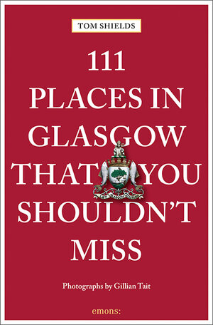 Buchcover 111 Places in Glasgow That You Shouldn't Miss | Tom Shields | EAN 9783740802561 | ISBN 3-7408-0256-1 | ISBN 978-3-7408-0256-1