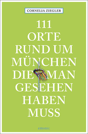 Buchcover 111 Orte rund um München, die man gesehen haben muss | Cornelia Ziegler | EAN 9783740804374 | ISBN 3-7408-0437-8 | ISBN 978-3-7408-0437-4