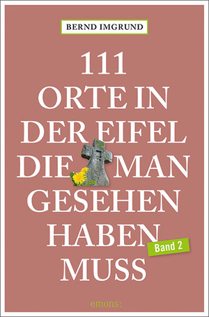 Buchcover 111 Orte in der Eifel, die man gesehen haben muss, Band 2 | Bernd Imgrund | EAN 9783740805524 | ISBN 3-7408-0552-8 | ISBN 978-3-7408-0552-4