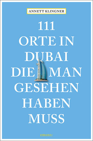 Buchcover 111 Orte in Dubai, die man gesehen haben muss | Annett Klingner | EAN 9783740806477 | ISBN 3-7408-0647-8 | ISBN 978-3-7408-0647-7