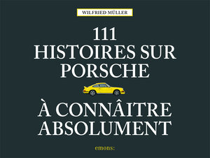 Buchcover 111 histoires sur Porsche à connaître absolument | Wilfried Müller | EAN 9783740807016 | ISBN 3-7408-0701-6 | ISBN 978-3-7408-0701-6