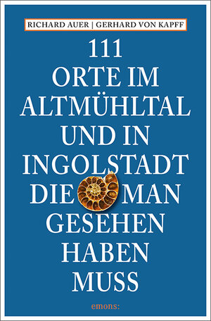 Buchcover 111 Orte im Altmühltal und in Ingolstadt, die man gesehen haben muss | Richard Auer | EAN 9783740807238 | ISBN 3-7408-0723-7 | ISBN 978-3-7408-0723-8