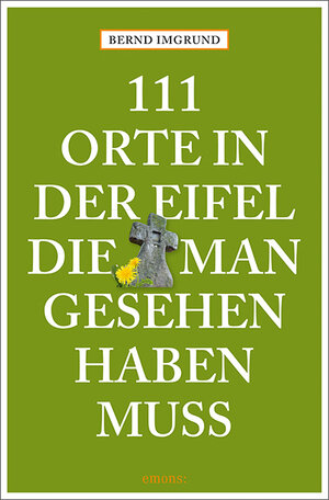 Buchcover 111 Orte in der Eifel, die man gesehen haben muss | Bernd Imgrund | EAN 9783740807290 | ISBN 3-7408-0729-6 | ISBN 978-3-7408-0729-0