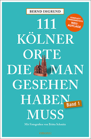 Buchcover 111 Kölner Orte, die man gesehen haben muss | Bernd Imgrund | EAN 9783740808013 | ISBN 3-7408-0801-2 | ISBN 978-3-7408-0801-3