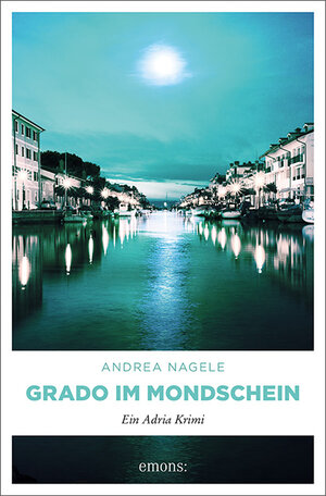 Buchcover Grado im Mondschein | Andrea Nagele | EAN 9783740808037 | ISBN 3-7408-0803-9 | ISBN 978-3-7408-0803-7