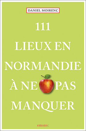 Buchcover 111 Lieux en Normandie à ne pas manquer | Daniel Moirenc | EAN 9783740808341 | ISBN 3-7408-0834-9 | ISBN 978-3-7408-0834-1