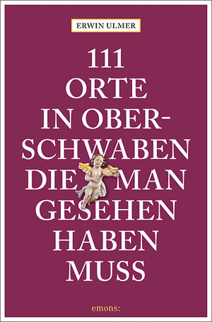 Buchcover 111 Orte in Oberschwaben, die man gesehen haben muss | Erwin Ulmer | EAN 9783740808600 | ISBN 3-7408-0860-8 | ISBN 978-3-7408-0860-0