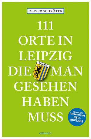 Buchcover 111 Orte in Leipzig, die man gesehen haben muss | Oliver Schröter | EAN 9783740808723 | ISBN 3-7408-0872-1 | ISBN 978-3-7408-0872-3