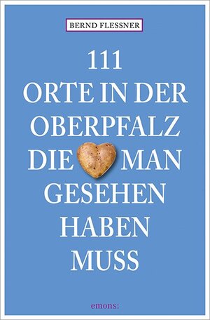 Buchcover 111 Orte in der Oberpfalz, die man gesehen haben muss | Bernd Flessner | EAN 9783740808730 | ISBN 3-7408-0873-X | ISBN 978-3-7408-0873-0