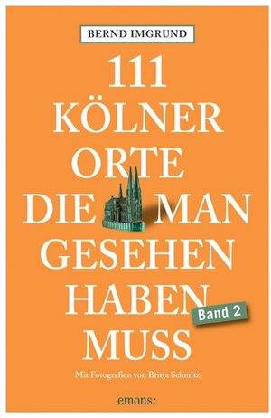 Buchcover 111 Kölner Orte, die man gesehen haben muss, Band 2 | Bernd Imgrund | EAN 9783740808822 | ISBN 3-7408-0882-9 | ISBN 978-3-7408-0882-2