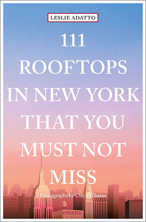 Buchcover 111 Rooftops in New York That You Must Not Miss | Leslie Adatto | EAN 9783740809058 | ISBN 3-7408-0905-1 | ISBN 978-3-7408-0905-8
