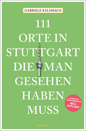 Buchcover 111 Orte in Stuttgart, die man gesehen haben muss | Gabriele Kalmbach | EAN 9783740809744 | ISBN 3-7408-0974-4 | ISBN 978-3-7408-0974-4