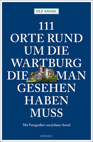 Buchcover 111 Orte rund um die Wartburg, die man gesehen haben muss | Ulf Annel | EAN 9783740809812 | ISBN 3-7408-0981-7 | ISBN 978-3-7408-0981-2