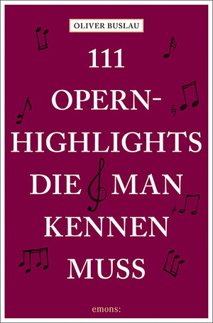 Buchcover 111 Opernhighlights, die man kennen muss | Oliver Buslau | EAN 9783740809850 | ISBN 3-7408-0985-X | ISBN 978-3-7408-0985-0