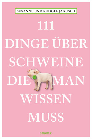 Buchcover 111 Dinge über Schweine, die man wissen muss | Rudolf Jagusch | EAN 9783740809904 | ISBN 3-7408-0990-6 | ISBN 978-3-7408-0990-4